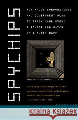 Spychips: How Major Corporations and Government Plan to Track Your Every Purchase and Watc H Your Every Move Katherine Albrecht Liz McIntyre Bruce Sterling 9780452287662 Plume Books - książka