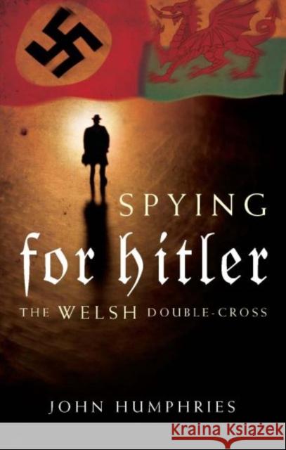 Spying for Hitler: The Welsh Double Cross Humphries, John 9780708325209  - książka