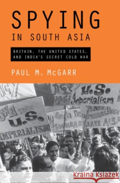 Spying in South Asia: Britain, the United States, and India's Secret Cold War Paul M. (King's College London) McGarr 9781108843676 Cambridge University Press - książka
