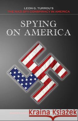 Spying on America: Leon G. Turrou's The Nazi Spy Conspiracy in America Rich, Paul 9781935907176 Westphalia Press - książka