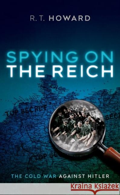 Spying on the Reich: The Cold War Against Hitler R. T. Howard 9780192862990 Oxford University Press - książka