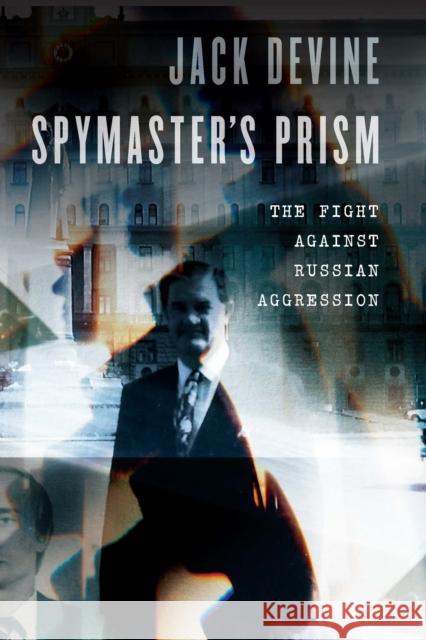 Spymaster's Prism: The Fight Against Russian Aggression Jack Devine 9781640123786 Potomac Books - książka