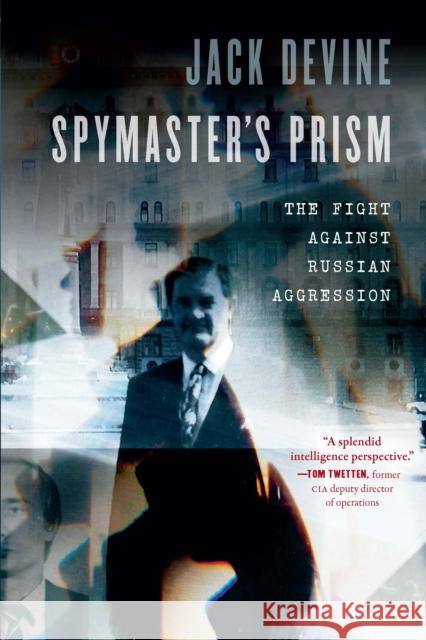 Spymaster\'s Prism: The Fight Against Russian Aggression Jack Devine 9781640126015 Potomac Books - książka