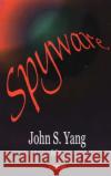 Spyware John S Yang 9781594546488 Nova Science Publishers Inc