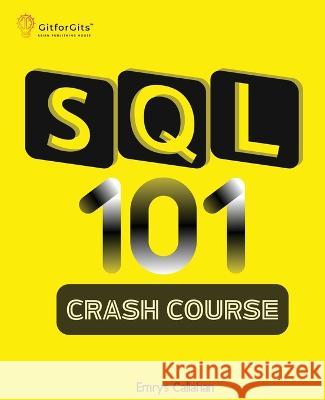 SQL 101 Crash Course: Comprehensive Guide to SQL Fundamentals and Practical Applications Emrys Callahan   9788119177141 Gitforgits - książka
