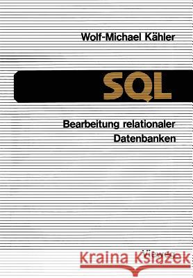 SQL -- Bearbeitung Relationaler Datenbanken: Eine Anleitung Für Den Einsatz Der Datenbanksprache Kähler, Wolf-Michael 9783322985774 Vieweg+teubner Verlag - książka