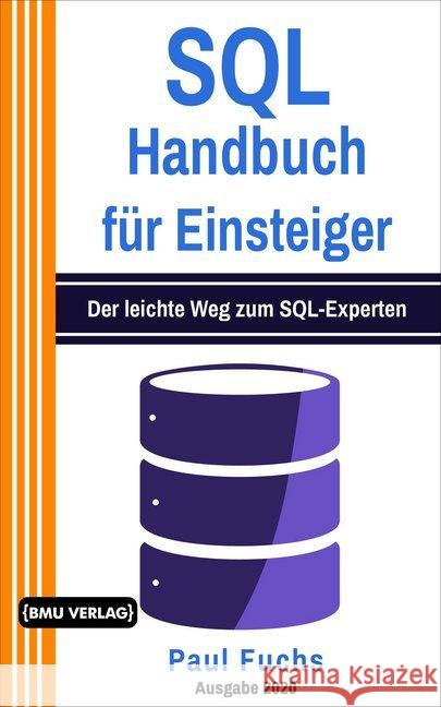 SQL : Handbuch für Einsteiger: Der leichte Weg zum SQL-Experten Fuchs, Paul 9783966450706 BMU Media - książka