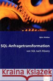 SQL-Anfragetransformation : von SQL nach XQuery Waldau, Björn 9783639017526 VDM Verlag Dr. Müller - książka