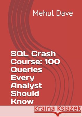 SQL Crash Course: 100 Queries Every Analyst Should Know Dave, Mehul 9798265376176 Independently Published - książka