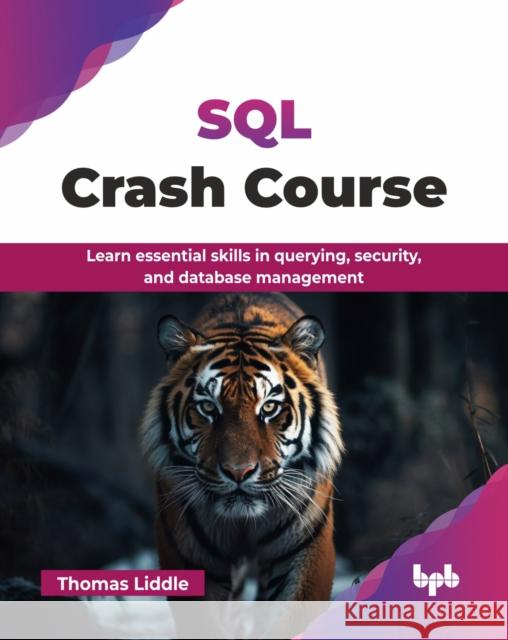 SQL Crash Course: Learn essential skills in querying, security, and database management (English Edition) Liddle Liddle 9789365893885 Bpb Publications - książka
