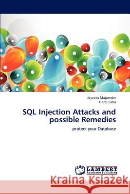 SQL Injection Attacks and possible Remedies Majumder, Jayeeta 9783659196959 LAP Lambert Academic Publishing - książka