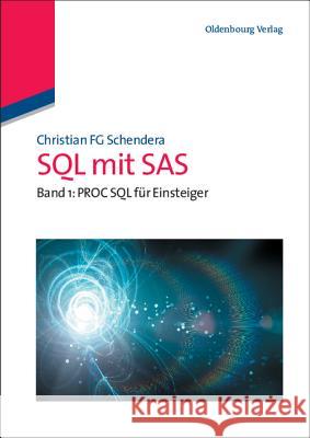 SQL Mit SAS: Band 1: Proc SQL Für Einsteiger Schendera, Christian Fg 9783486598407 Oldenbourg - książka