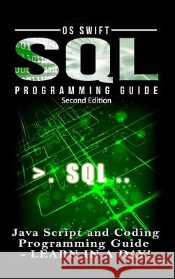 SQL Programming: Java Script and Coding Programming Guide: Learn In A Day! Swift, Os 9781329778993 Lulu.com - książka