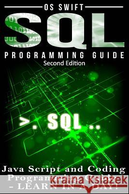 SQL Programming: Java Script and Coding Programming Guide: Learn In A Day! Swift, Os 9781515023661 Createspace - książka