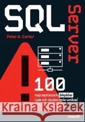 SQL Server. 100 najczęstszych błędów i jak ich sku Peter A. Carter 9788328928961 OnePress / Helion - książka