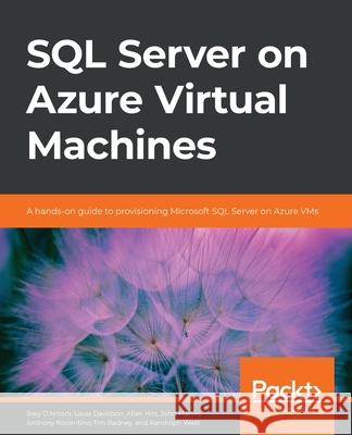 SQL Server on Azure Virtual Machines: A hands-on guide to provisioning Microsoft SQL Server on Azure VMs Randolph West Louis Davidson Allan Hirt 9781800204591 Packt Publishing - książka