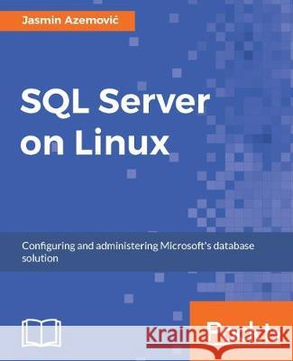 SQL Server on Linux Jasmin Azemovic 9781788291804 Packt Publishing - książka