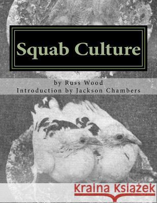 Squab Culture: Raising Pigeons for Squabs Book 6 Russ Wood Jackson Chambers 9781517760083 Createspace - książka