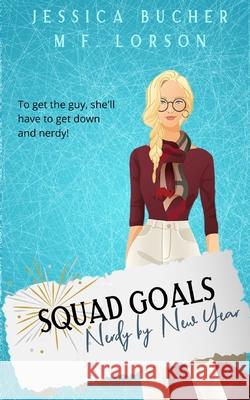 Squad Goals: Nerdy by New Year Jessica Bucher M. F. Lorson 9781674914824 Independently Published - książka