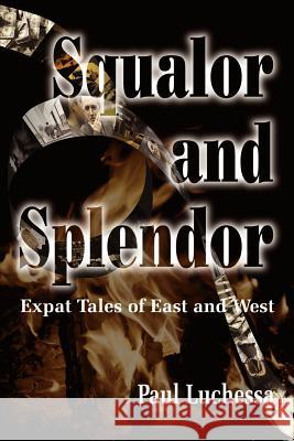 Squalor and Splendor: Expat Tales of East and West Luchessa, Paul 9780595088607 Writer's Showcase Press - książka