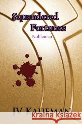 Squandered Fortunes: Noblemen Jv Kaufman 9781545170069 Createspace Independent Publishing Platform - książka