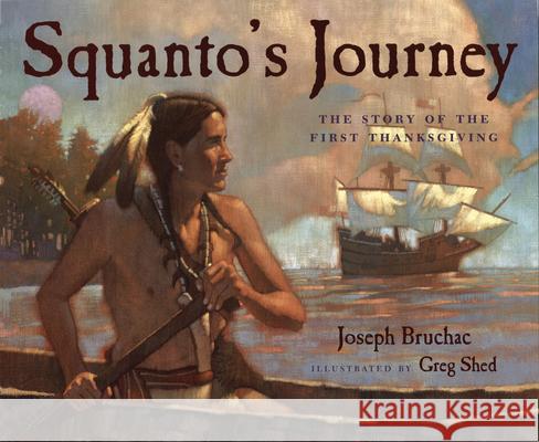 Squanto's Journey: The Story of the First Thanksgiving Joseph Bruchac Greg Shed 9780152060442 Voyager Books - książka