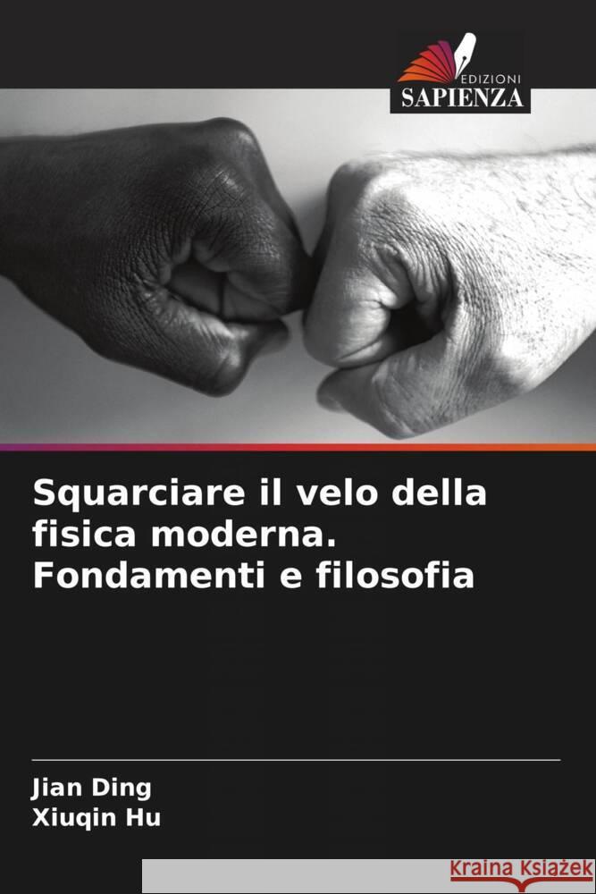 Squarciare il velo della fisica moderna. Fondamenti e filosofia Jian Ding Xiuqin Hu 9786208036911 Edizioni Sapienza - książka