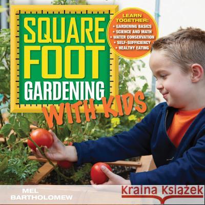 Square Foot Gardening with Kids: Learn Together: - Gardening Basics - Science and Math - Water Conservation - Self-Sufficiency - Healthy Eating Bartholomew, Mel 9781591865940 Cool Springs Press - książka