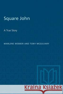 Square John Marlene Webber, Tony McGilvary 9780802057761 University of Toronto Press - książka