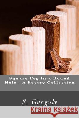 Square Peg in a round hole - A poetry collection Ganguly, S. 9781490336626 Createspace Independent Publishing Platform - książka