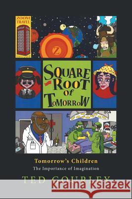 Square Root to Tomorrow: The Importance of Imagination Ted Gourley 9781524523893 Xlibris - książka