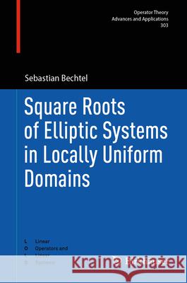 Square Roots of Elliptic Systems in Locally Uniform Domains Sebastian Bechtel 9783031637674 Birkhauser - książka