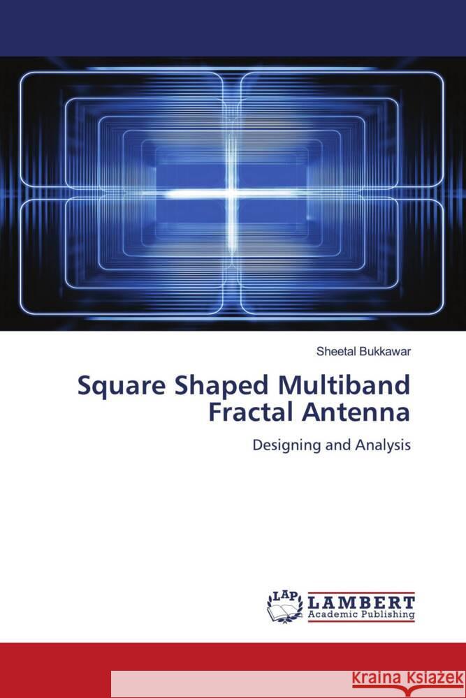 Square Shaped Multiband Fractal Antenna Bukkawar, Sheetal 9786204747910 LAP Lambert Academic Publishing - książka