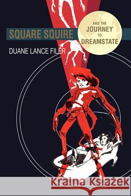 Square Squire and the Journey to Dreamstate Duane Lance Filer 9781469177533 Xlibris Corporation - książka