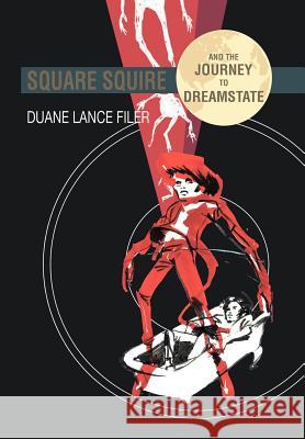Square Squire and the Journey to Dreamstate Duane Lance Filer 9781469177540 Xlibris Corporation - książka