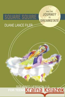 Square Squire and the Journey to DreamState: Squared Version 2.0 for Teens and Young Adults Filer, Duane 9781503560161 Xlibris Corporation - książka