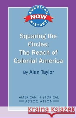 Squaring the Circles: The Reach of Colonial America Alan Taylor 9780872291812 American Historical Association - książka