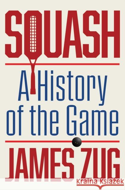 Squash: A History of the Game James Zug 9781668089712 Scribner Book Company - książka