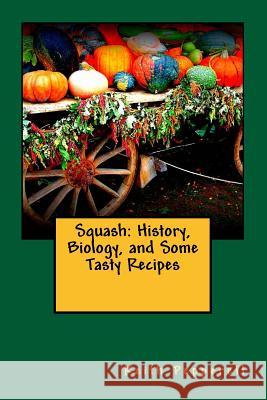 Squash: History, Biology, and Some Tasty Recipes Keith Pepperell 9781548447359 Createspace Independent Publishing Platform - książka