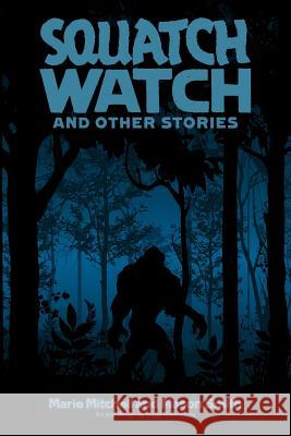 Squatch Watch and Other Stories Marie Mitchell Mason Smith 9780692020104 Mason Smith - książka