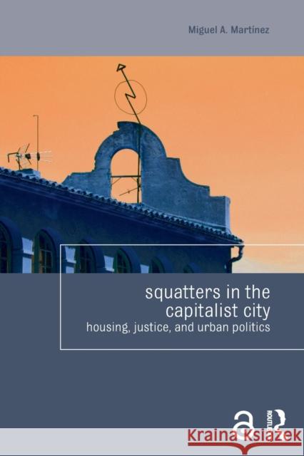 Squatters in the Capitalist City: Housing, Justice, and Urban Politics Miguel Martinez 9781138856950 Routledge - książka