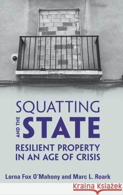 Squatting and the State: Resilient Property in an Age of Crisis Lorna Fo Marc L. Roark 9781108487740 Cambridge University Press - książka
