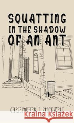 Squatting in the Shadow of an Ant: Novella Three Christopher James Stockwell Nicole Fegan Muhammad Maysum 9781963805161 Bland Coffee Publishing LLC - książka