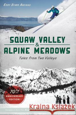 Squaw Valley and Alpine Meadows: Tales from Two Valleys Ancinas, Eddy Starr 9781467144056 History Press - książka