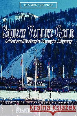 Squaw Valley Gold: American Hockey's Olympic Odyssey O'Coughlin, Seamus 9780595200870 Writer's Showcase Press - książka