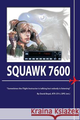 Squawk 7600: Passing your check ride; From Flight Instructor to Private Pilot Boyd, David N. 9781532880766 Createspace Independent Publishing Platform - książka