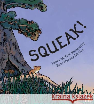 Squeak! Laura McGee Kvasnosky Kate Harvey McGee 9780525518150 Philomel Books - książka