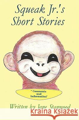 Squeak Jr.'s Short Stories: Comments and Information Stanwood, Jane 9781432728199 OUTSKIRTS PRESS - książka