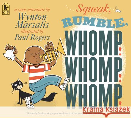 Squeak, Rumble, Whomp! Whomp! Whomp!: A Sonic Adventure Wynton Marsalis Paul Rogers 9781536221961 Candlewick Press (MA) - książka