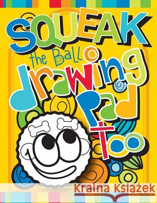 Squeak the Ball Drawing Pad Too: Zooky and Friends Activity Books C. a. Eichorn Christine MacKenzie Design C. Mack Design 9781545354155 Createspace Independent Publishing Platform - książka